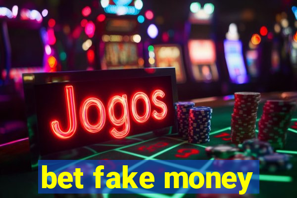 bet fake money